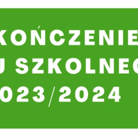 Zakończenie roku szkolnego 2023/2024 - informacje.