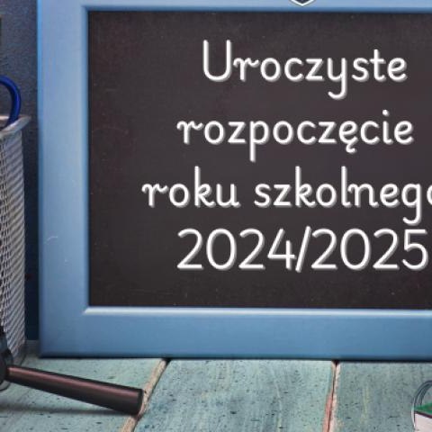 Rozpoczęcie roku szkolnego 2024/2025 w dniu 2 września 2024r.